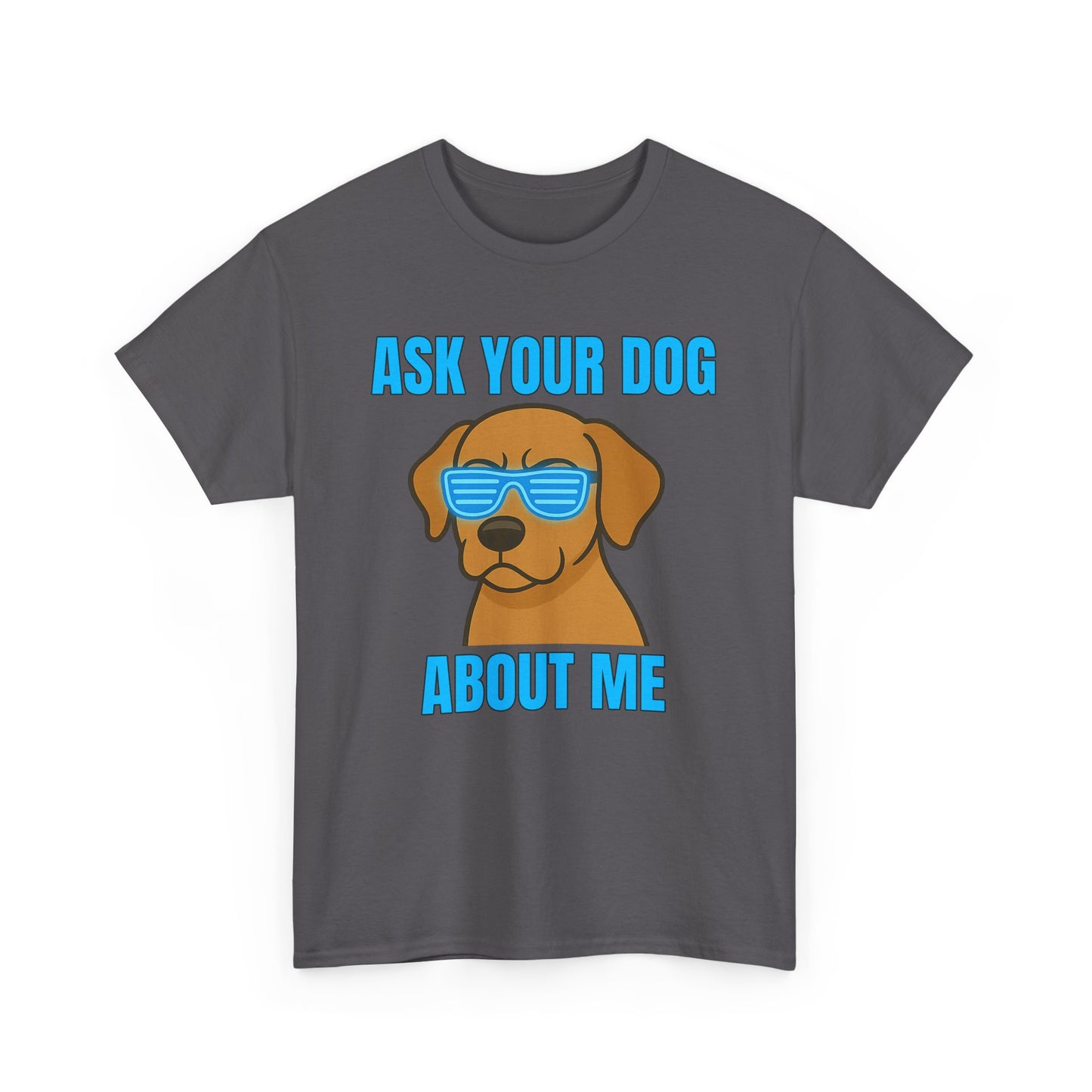 Ask Your Dog About Me T-Shirt