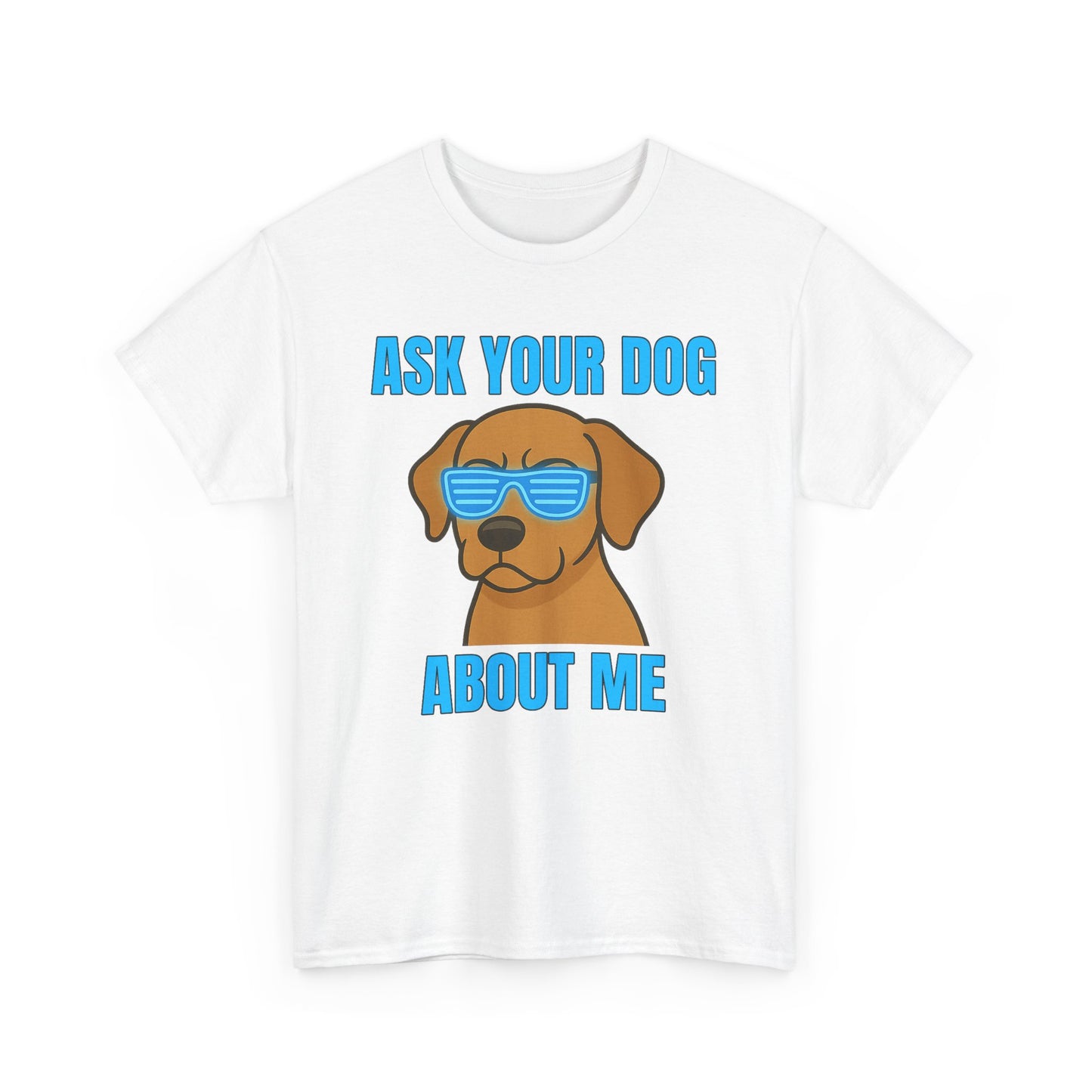 Ask Your Dog About Me T-Shirt