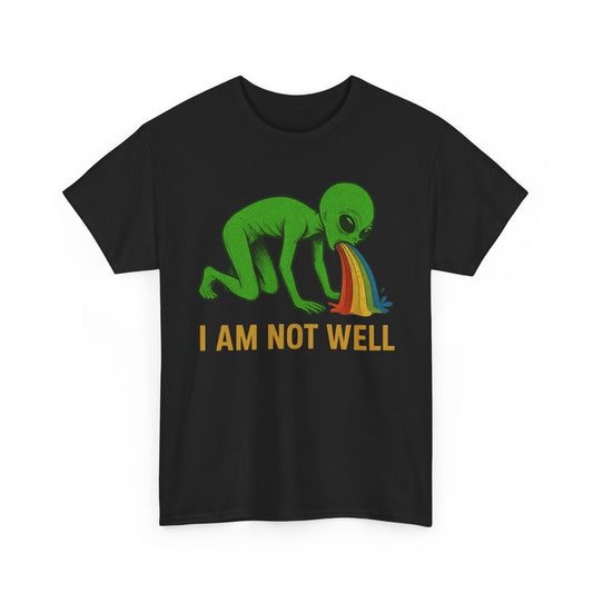 I am not well Alien T-Shirt